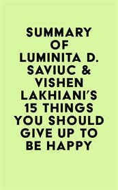 Summary of luminita d. saviuc & vishen lakhiani's 15 things you should give up to be happy cover image