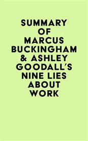 Summary of Marcus Buckingham & Ashley Goodall's Nine Lies About Work cover image