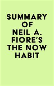 Summary of neil a. fiore's the now habit cover image