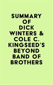 Summary of dick winters & cole c. kingseed's beyond band of brothers cover image