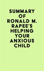 Summary of ronald m. rapee's helping your anxious child cover image