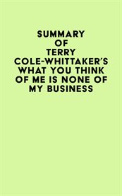 Summary of terry cole-whittaker's what you think of me is none of my business cover image