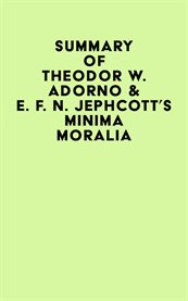 Summary of theodor w. adorno & e. f. n. jephcott's minima moralia cover image