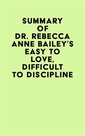 Summary of dr. rebecca anne bailey's easy to love, difficult to discipline cover image