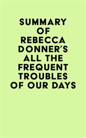 Summary of rebecca donner's all the frequent troubles of our days cover image