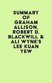 Summary of graham allison, robert d. blackwill, ali wyne & henry a. kissinger's lee kuan yew cover image