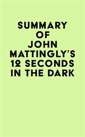 Summary of john mattingly's 12 seconds in the dark cover image