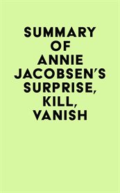Summary of annie jacobsen 's surprise, kill, vanish cover image