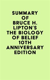 Summary of bruce h. lipton's the biology of belief 10th anniversary edition cover image