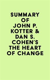 Summary of john p. kotter & dan s. cohen's the heart of change cover image
