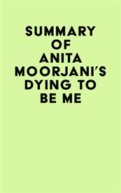 Summary of anita moorjani's dying to be me cover image