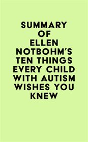 Summary of ellen notbohm's ten things every child with autism wishes you knew cover image