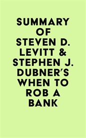 Summary of steven d. levitt & stephen j. dubner's when to rob a bank cover image