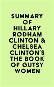 Summary of Hillary Rodham Clinton & Chelsea Clinton's the Book of Gutsy Women cover image