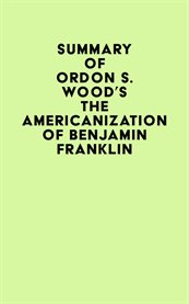Summary of gordon s. wood's the americanization of benjamin franklin cover image