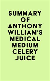 Summary of anthony william's medical medium celery juice cover image