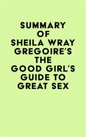 Summary of sheila wray gregoire's the good girl's guide to great sex cover image