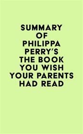 Summary of philippa perry's the book you wish your parents had read cover image