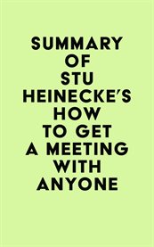 Summary of stu heinecke's how to get a meeting with anyone cover image