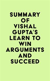 Summary of vishal gupta's learn to win arguments and succeed cover image