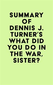 Summary of dennis j. turner's what did you do in the war, sister? cover image