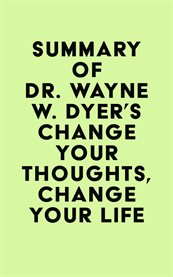 Summary of dr. wayne w. dyer's change your thoughts, change your life cover image