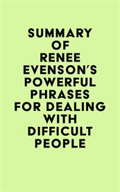 Summary of Renee Evenson's Powerful Phrases for Dealing with Difficult People cover image