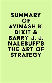 Summary of avinash k. dixit & barry j. j. nalebuff's the art of strategy cover image