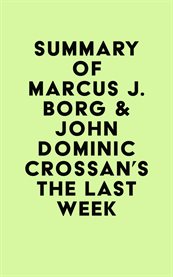 Summary of marcus j. borg & john dominic crossan's the last week cover image