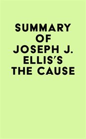 Summary of joseph j. ellis's the cause cover image