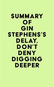 Summary of Gin Stephens's Delay, Don't Deny Digging Deeper cover image