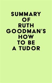 Summary of Ruth Goodman's How to Be a Tudor cover image