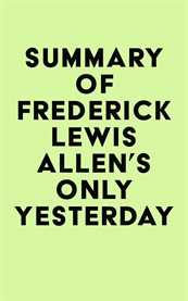 Summary of frederick lewis allen's only yesterday cover image