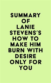 Summary of lanie stevens's how to make him burn with desire only for you cover image