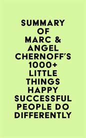 Summary of Marc & Angel Chernoff's 1000+ Little Things Happy Successful People Do Differently cover image