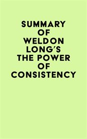 Summary of weldon long's the power of consistency cover image