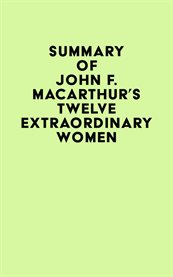 Summary of john f. macarthur's twelve extraordinary women cover image