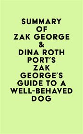 Summary of zak george & dina roth port's zak george's guide to a well-behaved dog cover image