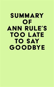 Summary of ann rule's too late to say goodbye cover image