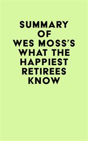 Summary of wes moss's what the happiest retirees know cover image