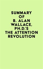 Summary of b. alan wallace, ph.d.'s the attention revolution cover image