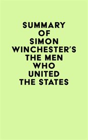 Summary of simon winchester's the men who united the states cover image