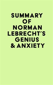 Summary of norman lebrecht's genius & anxiety cover image