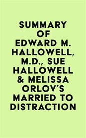 Summary of edward m. hallowell, m.d., sue hallowell & melissa orlov's married to distraction cover image