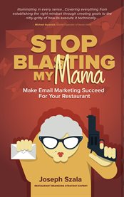 Stop blasting my mama. Make Email Marketing Succeed for Your Restaurant cover image
