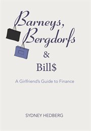 Barneys, Bergdorfs & bills: a girlfriend's guide to finance cover image