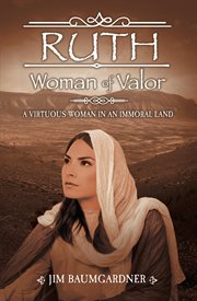 Ruth - woman of valor. A Virtuous Woman in an Immoral Land cover image