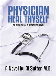 Physician heal thyself. The Making of a Whistleblower cover image