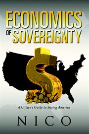 The economics of sovereignty. A Citizen's Guide to Saving America cover image