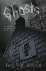 Ghosts. A Collection of Wraiths and Shadows cover image